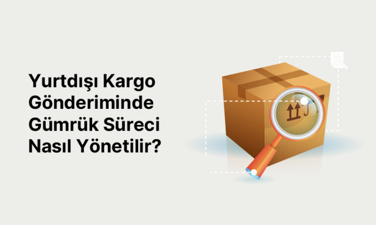 Yurtdışı Kargo G&ouml;nderiminde G&uuml;mr&uuml;k S&uuml;reci Nasıl Y&ouml;netilir?