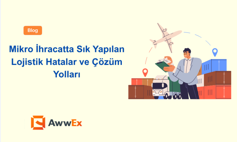 Mikro İhracatta Sık Yapılan Lojistik Hatalar ve &Ccedil;&ouml;z&uuml;m Yolları