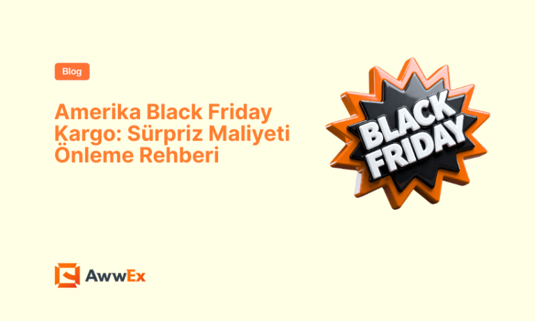 Amerika Black Friday Kargo: S&uuml;rpriz Maliyeti &Ouml;nleme Rehberi