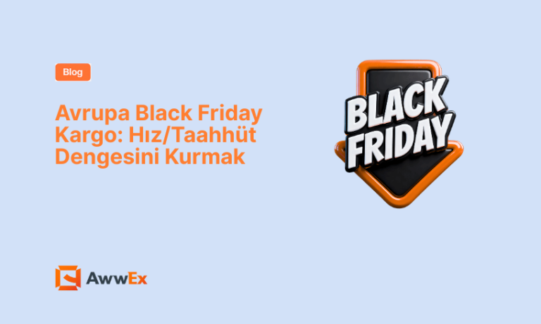 Avrupa Black Friday Kargo: Hız/Taahh&uuml;t Dengesini Kurmak