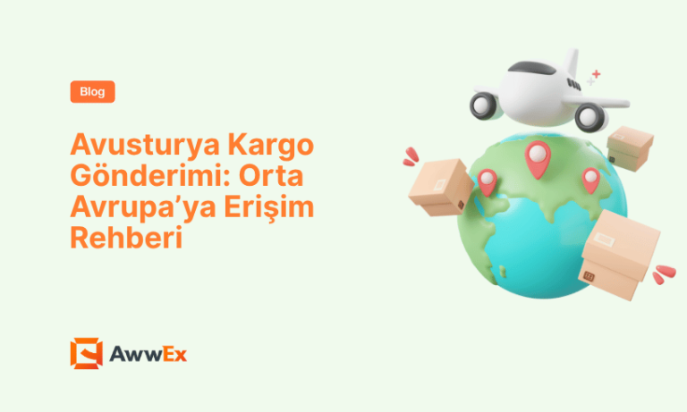 Avusturya Kargo G&ouml;nderimi: Orta Avrupa&rsquo;ya Erişim Rehberi