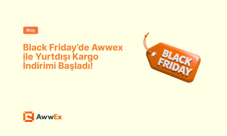 Black Friday&rsquo;de Awwex ile Yurtdışı Kargo İndirimi Başladı!