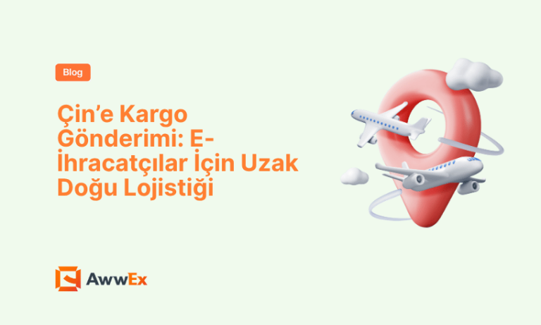 &Ccedil;in&rsquo;e Kargo G&ouml;nderimi: E-İhracat&ccedil;ılar İ&ccedil;in Uzak Doğu Lojistiği