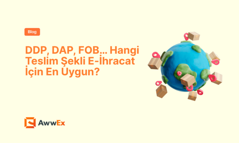 DDP, DAP, FOB&hellip; Hangi Teslim Şekli E-İhracat İ&ccedil;in En Uygun?