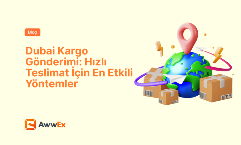 Dubai Kargo G&ouml;nderimi: Hızlı Teslimat İ&ccedil;in En Etkili Y&ouml;ntemler