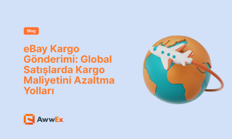 eBay Kargo G&ouml;nderimi: Global Satışlarda Kargo Maliyetini Azaltma Yolları
