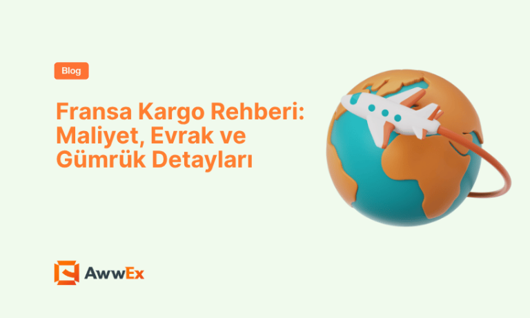 Fransa Kargo Rehberi: Maliyet, Evrak ve G&uuml;mr&uuml;k Detayları