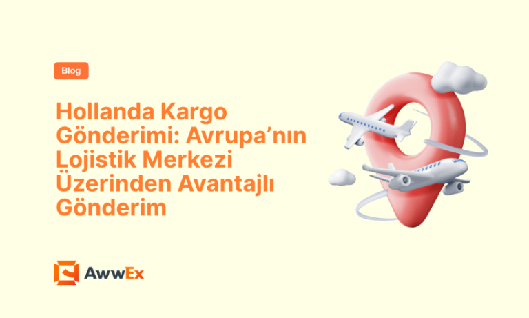 Hollanda Kargo G&ouml;nderimi: Avrupa&rsquo;nın Lojistik Merkezi &Uuml;zerinden Avantajlı G&ouml;nderim
