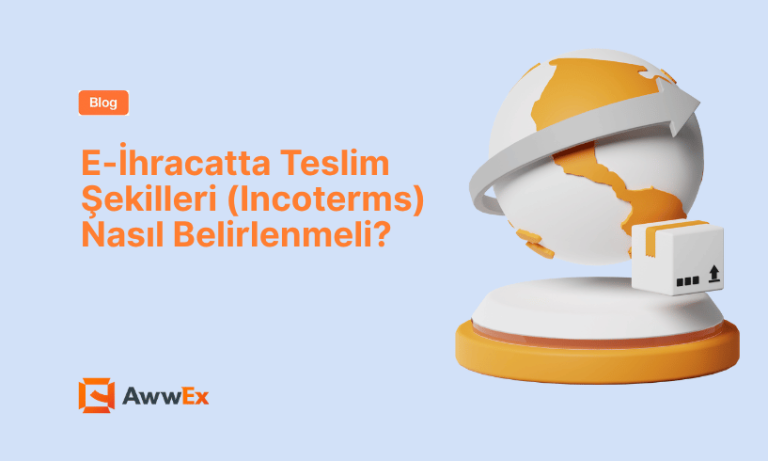 E-İhracatta Teslim Şekilleri (Incoterms) Nasıl Belirlenmeli?