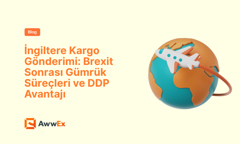 İngiltere Kargo G&ouml;nderimi: Brexit Sonrası G&uuml;mr&uuml;k S&uuml;re&ccedil;leri ve DDP Avantajı
