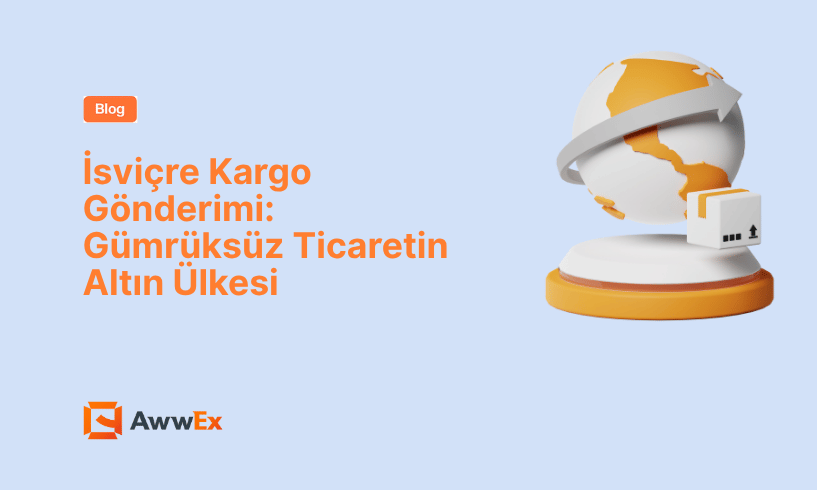 İsvi&ccedil;re Kargo G&ouml;nderimi: G&uuml;mr&uuml;ks&uuml;z Ticaretin Altın &Uuml;lkesi
