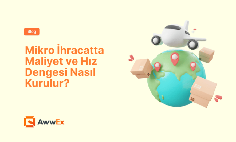 Mikro İhracatta Maliyet ve Hız Dengesi Nasıl Kurulur?