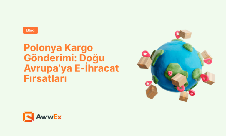 Polonya Kargo G&ouml;nderimi: Doğu Avrupa&rsquo;ya E-İhracat Fırsatları