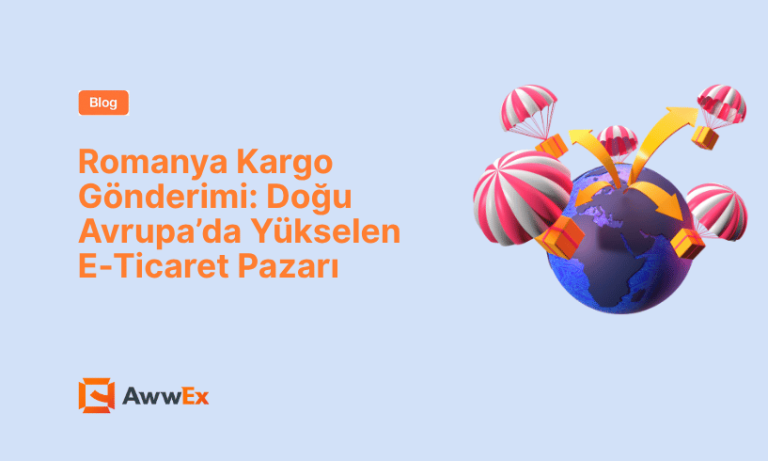 Romanya Kargo G&ouml;nderimi: Doğu Avrupa&rsquo;da Y&uuml;kselen E-Ticaret Pazarı