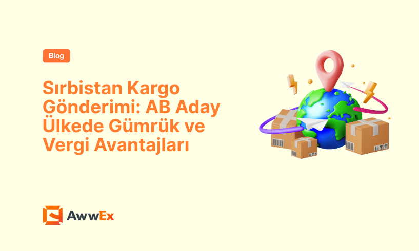 Sırbistan Kargo G&ouml;nderimi: AB Aday &Uuml;lkede G&uuml;mr&uuml;k ve Vergi Avantajları