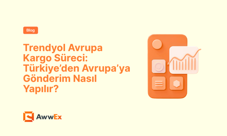 Trendyol Avrupa Kargo S&uuml;reci: T&uuml;rkiye&rsquo;den Avrupa&rsquo;ya G&ouml;nderim Nasıl Yapılır?