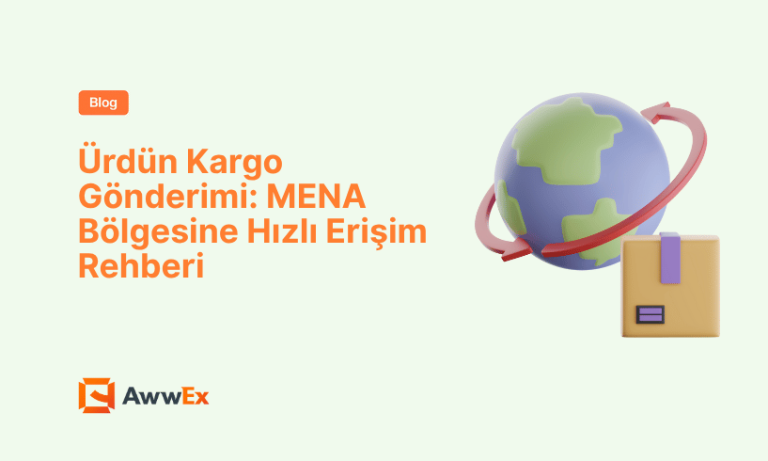 &Uuml;rd&uuml;n Kargo G&ouml;nderimi: MENA B&ouml;lgesine Hızlı Erişim Rehberi