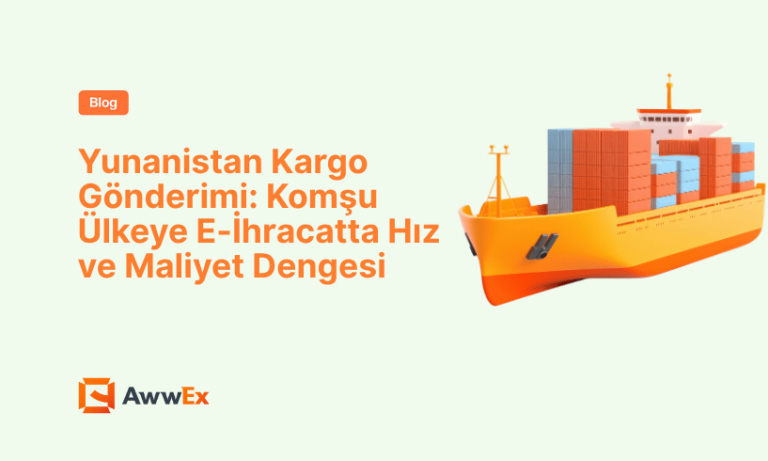 Yunanistan Kargo G&ouml;nderimi: Komşu &Uuml;lkeye E-İhracatta Hız ve Maliyet Dengesi
