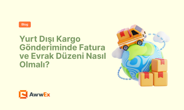 Yurt Dışı Kargo G&ouml;nderiminde Fatura ve Evrak D&uuml;zeni Nasıl Olmalı?