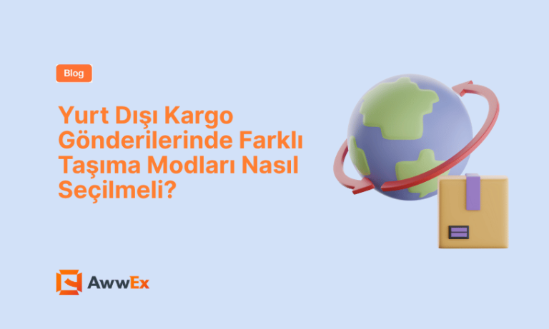 Yurt Dışı Kargo G&ouml;nderilerinde Farklı Taşıma Modları Nasıl Se&ccedil;ilmeli?