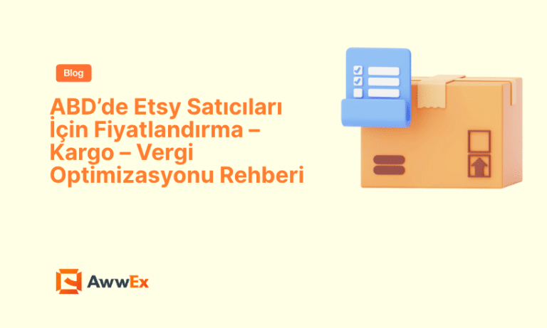 ABD&rsquo;de Etsy Satıcıları İ&ccedil;in Fiyatlandırma &ndash; Kargo &ndash; Vergi Optimizasyonu Rehberi