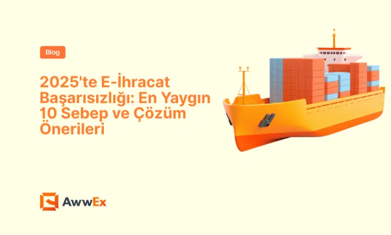 2025&rsquo;te E-İhracat Başarısızlığı: En Yaygın 10 Sebep ve &Ccedil;&ouml;z&uuml;m &Ouml;nerileri