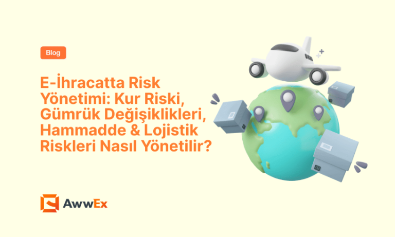 E-İhracatta Risk Y&ouml;netimi: Kur Riski, G&uuml;mr&uuml;k Değişiklikleri, Hammadde & Lojistik Riskleri Nasıl Y&ouml;netilir?