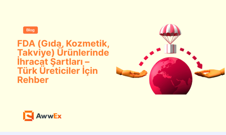 FDA (Gıda, Kozmetik, Takviye) &Uuml;r&uuml;nlerinde İhracat Şartları &ndash; T&uuml;rk &Uuml;reticiler İ&ccedil;in Rehber