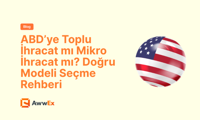 ABD&rsquo;ye Toplu İhracat mı Mikro İhracat mı? Doğru Modeli Se&ccedil;me Rehberi