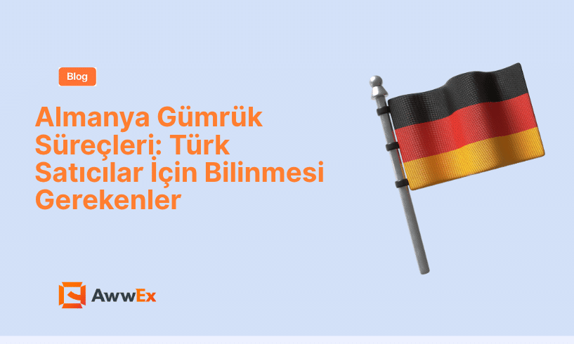 Almanya G&uuml;mr&uuml;k S&uuml;re&ccedil;leri: T&uuml;rk Satıcılar İ&ccedil;in Bilinmesi Gerekenler
