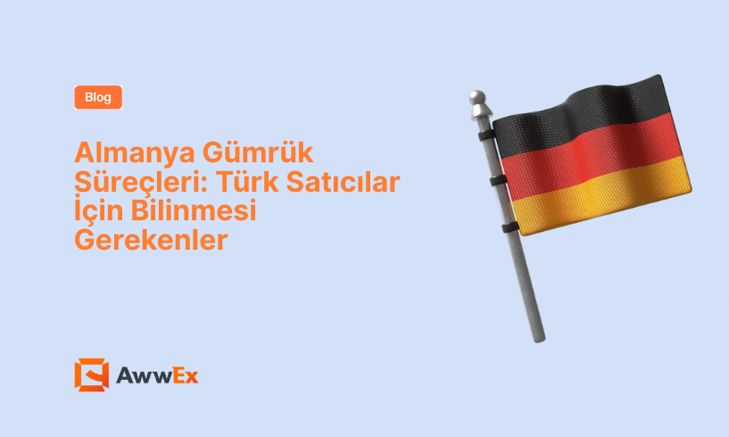 Almanya G&uuml;mr&uuml;k S&uuml;re&ccedil;leri: T&uuml;rk Satıcılar İ&ccedil;in Bilinmesi Gerekenler