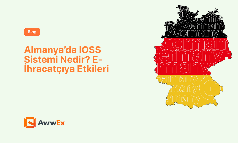 Almanya&rsquo;da IOSS Sistemi Nedir? E-İhracat&ccedil;ıya Etkileri