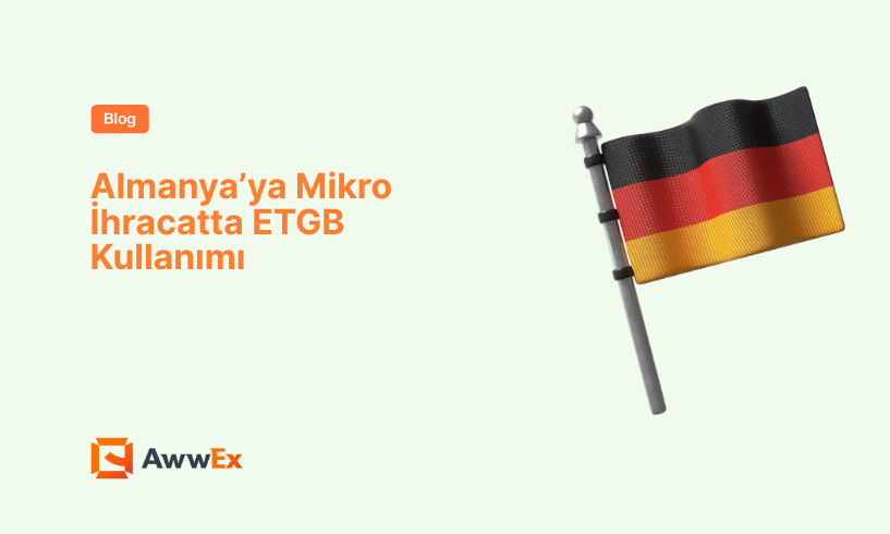 Almanya&rsquo;ya Mikro İhracatta ETGB Kullanımı