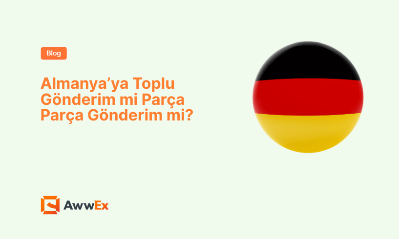 Almanya&rsquo;ya Toplu G&ouml;nderim mi Par&ccedil;a Par&ccedil;a G&ouml;nderim mi?