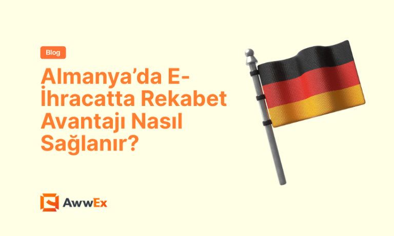 Almanya&rsquo;da E-İhracatta Rekabet Avantajı Nasıl Sağlanır?