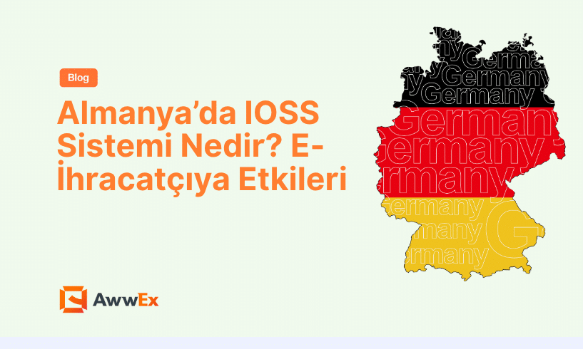 Almanya&rsquo;da IOSS Sistemi Nedir? E-İhracat&ccedil;ıya Etkileri