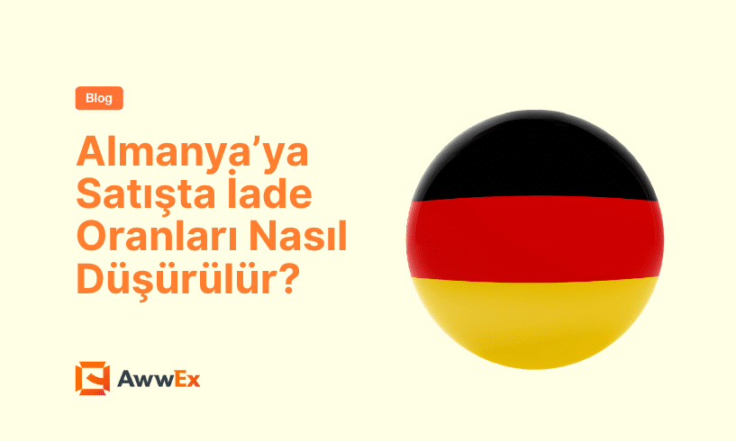 Almanya&rsquo;ya Satışta İade Oranları Nasıl D&uuml;ş&uuml;r&uuml;l&uuml;r?