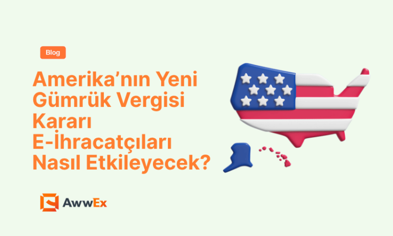Amerika&rsquo;nın Yeni G&uuml;mr&uuml;k Vergisi Kararı E-İhracat&ccedil;ıları Nasıl Etkileyecek?