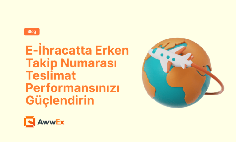 E-İhracatta Erken Takip Numarası Teslimat Performansınızı G&uuml;&ccedil;lendirin