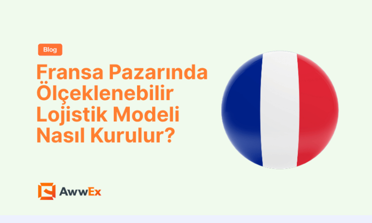 Fransa Pazarında &Ouml;l&ccedil;eklenebilir Lojistik Modeli Nasıl Kurulur?
