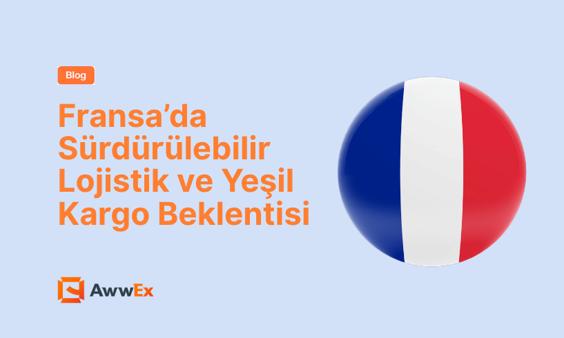 Fransa&rsquo;da S&uuml;rd&uuml;r&uuml;lebilir Lojistik ve Yeşil Kargo Beklentisi