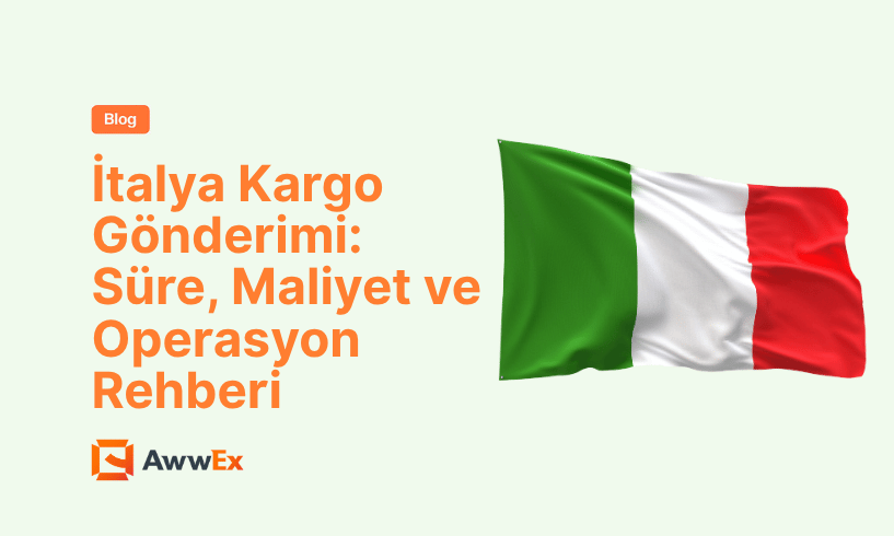 İtalya Kargo G&ouml;nderimi: S&uuml;re, Maliyet ve Operasyon Rehberi