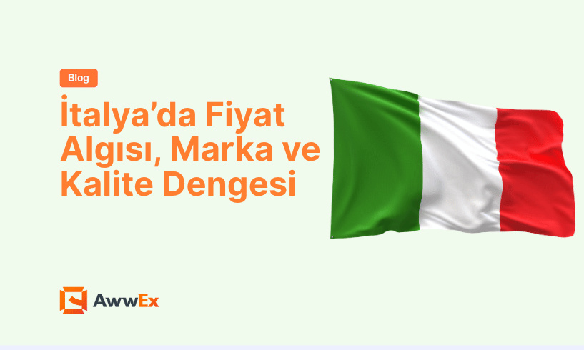 İtalya&rsquo;da Fiyat Algısı, Marka ve Kalite Dengesi