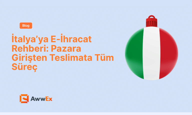 İtalya&rsquo;ya E-İhracat Rehberi: Pazara Girişten Teslimata T&uuml;m S&uuml;re&ccedil;