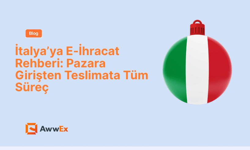 İtalya&rsquo;ya E-İhracat Rehberi: Pazara Girişten Teslimata T&uuml;m S&uuml;re&ccedil;