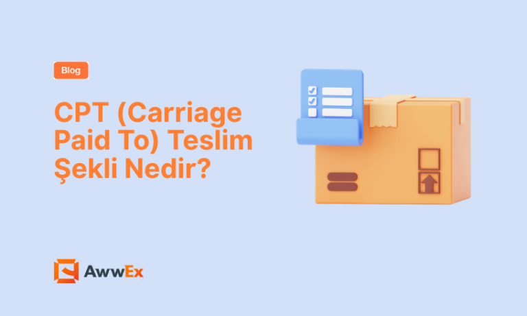 CPT (Carriage Paid To) Teslim Şekli Nedir?