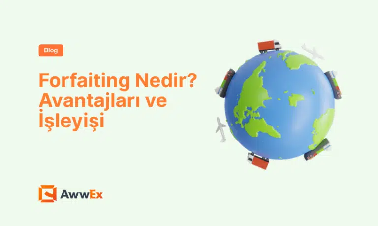 Forfaiting Nedir? Avantajları ve İşleyişi