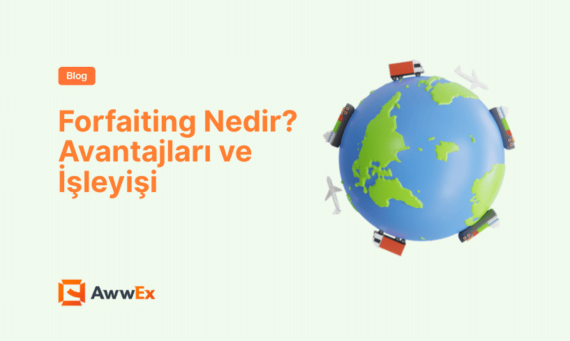 Forfaiting Nedir? Avantajları ve İşleyişi