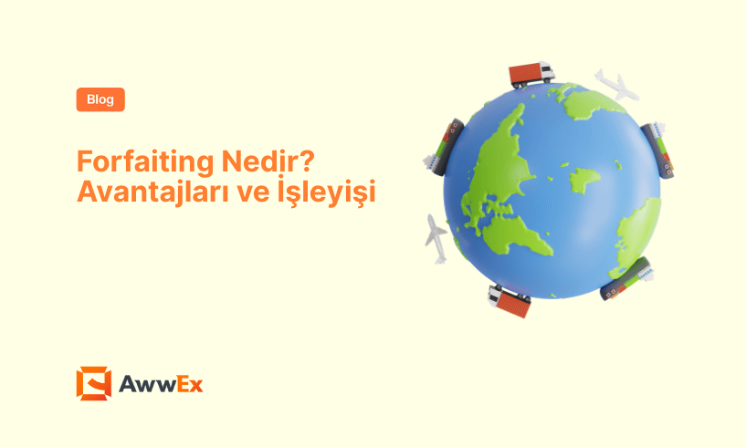 Forfaiting Nedir? Avantajları ve İşleyişi
