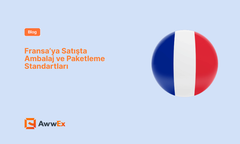 Fransa&rsquo;ya Satışta Ambalaj ve Paketleme Standartları